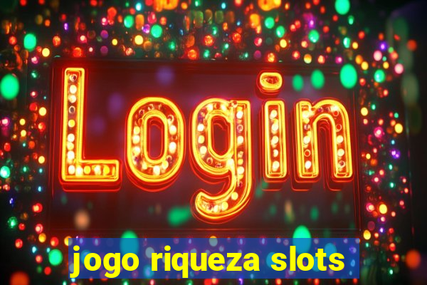 jogo riqueza slots